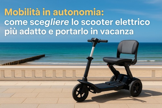 Mobilità in autonomia: come scegliere lo scooter elettrico più adatto e portarlo in vacanza